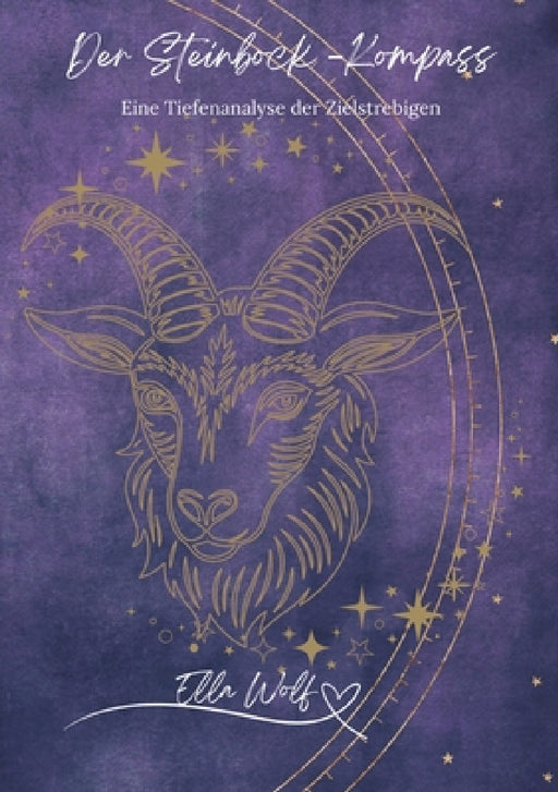 Der Steinbock-Kompass: Eine Tiefenanalyse der Zielstrebigen by Ella Wolf
