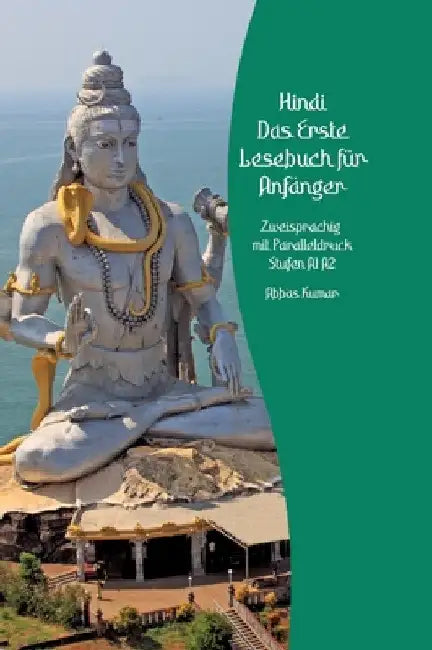 Lerne Hindi: Das Erste Lesebuch für Anfänger: Zweisprachig mit Paralleldruck Stufen A1 A2 by Abbas Kumar