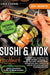 XXL Sushi & WOK Kochbuch: Mit über 250+ Rezepten und einer großen Auswahl an Sushi und Wok Spezialitäten. Japanische und chinesische Küche für A by Lina Cheng