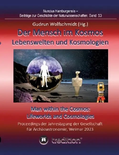 Der Mensch im Kosmos: Lebenswelten und Kosmologien. Man within the Cosmos: Lifeworlds and Cosmologies.: Proceedings der Tagung der Gesellschaft für Ar by Gudrun Wolfschmidt