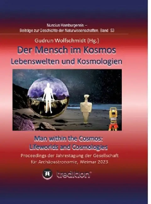 Der Mensch im Kosmos: Lebenswelten und Kosmologien. Man within the Cosmos: Lifeworlds and Cosmologies.: Proceedings der Tagung der Gesellschaft für Ar by Gudrun Wolfschmidt