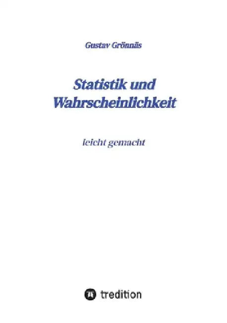Statistik und Wahrscheinlichkeit: leicht gemacht by Gustav Grönnäs