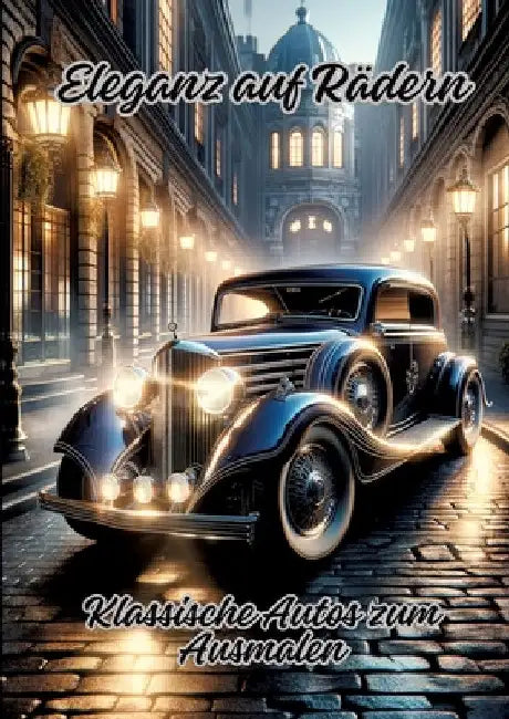 Eleganz auf Rädern: Klassische Autos zum Ausmalen by Diana Kluge