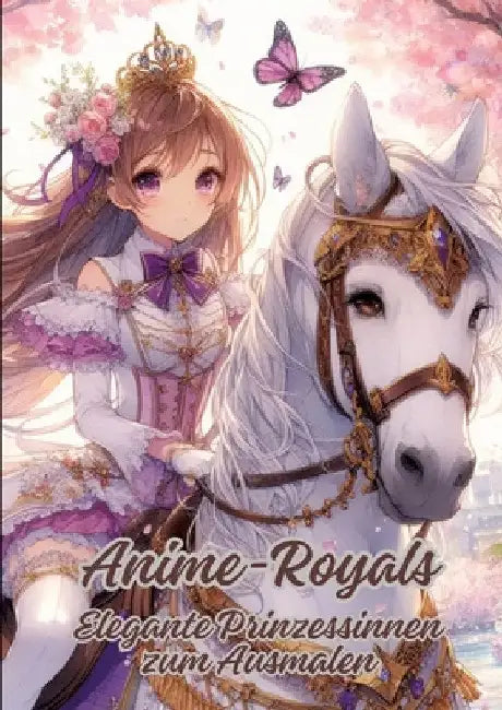 Anime-Royals: Elegante Prinzessinnen zum Ausmalen by Diana Kluge