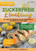 XXL Zuckerfreie Ernährung: Mit über 333+ Rezepten für die ganze Familie. Zuckerfrei und Spaß dabei! Inkl. Smoothies, Saucen uvm. by Sandra Struntz