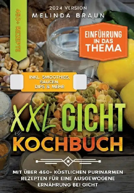 XXL Gicht Kochbuch: Mit über 450+ köstlichen purinarmen Rezepten für eine ausgewogene Ernährung bei Gicht by Melinda Braun