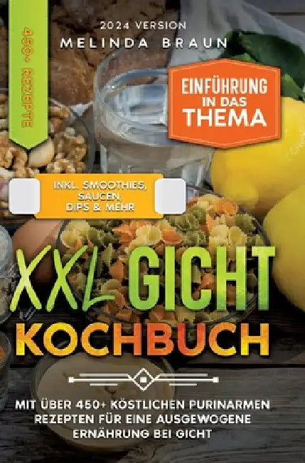 XXL Gicht Kochbuch: Mit über 450+ köstlichen purinarmen Rezepten für eine ausgewogene Ernährung bei Gicht by Melinda Braun