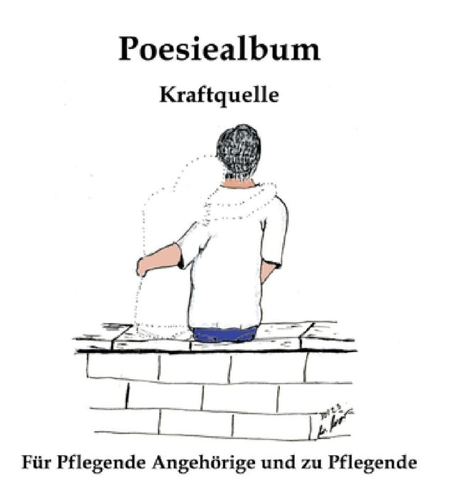 Poesiealbum: Kraftquelle - für Pflegende Angehörige und zu Pflegende by Wiebke Worm, Wiebke Worm