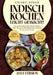 Indisch kochen leicht gemacht!: Das große indische Kochbuch mit über 120+ Rezepten. Ein kulinarisches Erlebnis für die ganze Familie by Charu Singh