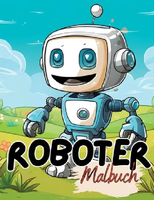 Malbuch Roboter: Roboter Malbuch mit wunderschönen Vorlagen im Cartoon Stil. Robotermalbuch. Roboter-Malbuch. by Lucy´s Tier Malbücher