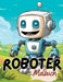 Malbuch Roboter: Roboter Malbuch mit wunderschönen Vorlagen im Cartoon Stil. Robotermalbuch. Roboter-Malbuch. by Lucy´s Tier Malbücher