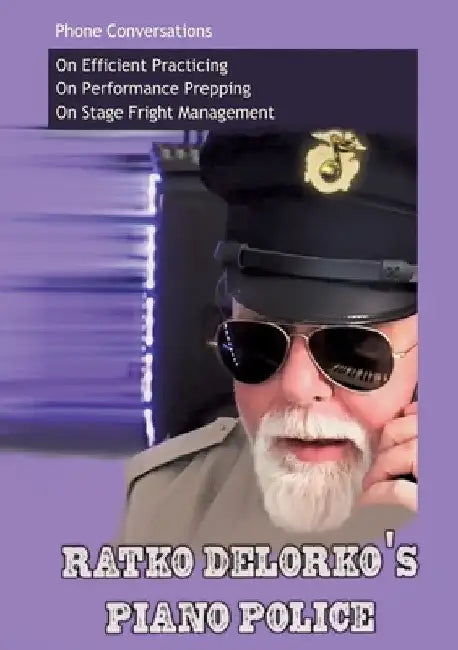 Ratko Delorko's Piano Police: A 40-Page Guide to Better Playing. In a Half-Hour Read. by Ratko Delorko