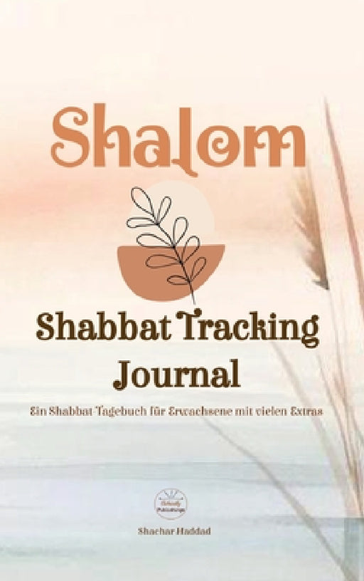 SHALOM Shabbat Tracking Journal: Ein Shabbat-Tagebuch für Erwachsene mit vielen Extras by Shachar Haddad, Elohically World