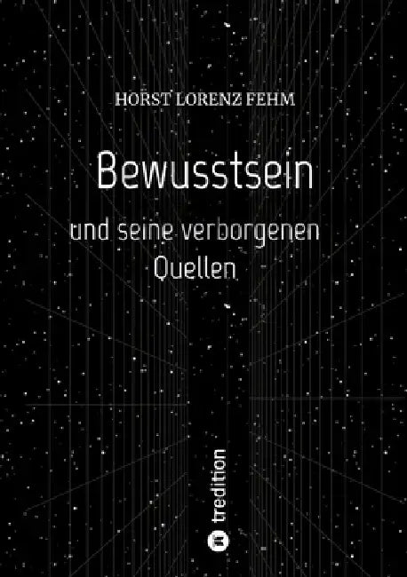 Bewusstsein: und seine verborgenen Quellen by Horst Lorenz Fehm