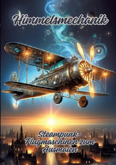 Himmelsmechanik: Steampunk-Flugmaschinen zum Ausmalen by Ela Artjoy