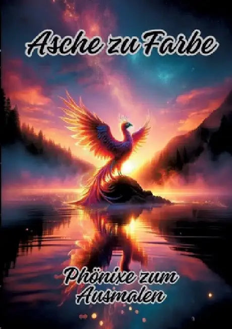 Asche zu Farbe: Phönixe zum Ausmalen by Ela Artjoy