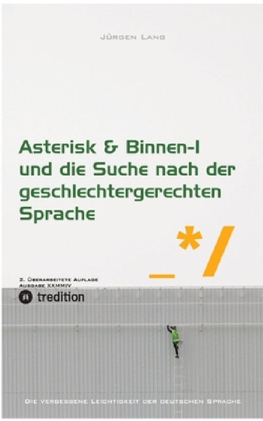 Asterisk & Binnen I und die Suche nach der geschlechtergerechten Sprache by Jürgen Lang