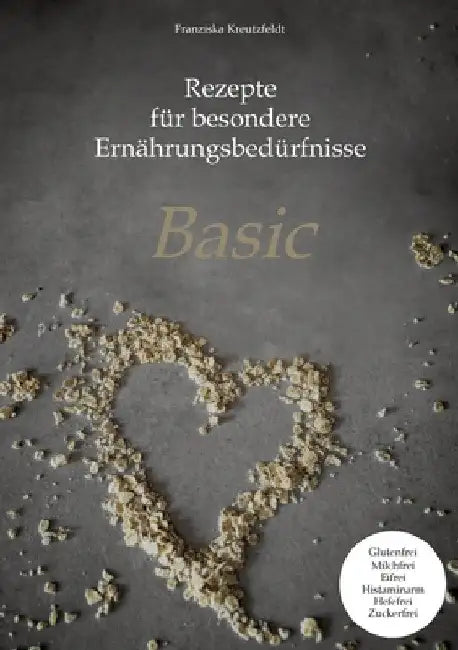 Rezepte für besondere Ernährungsbedürfnisse: Basic by Franziska Kreutzfeldt