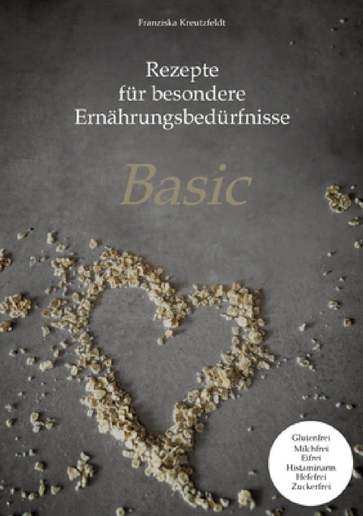 Rezepte für besondere Ernährungsbedürfnisse: Basic by Franziska Kreutzfeldt, Ernährungsberatung Kreutzfeldt