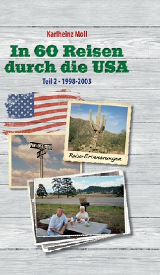 In 60 Reisen durch die USA: Reiseerinnerungen USA Teil II - 1998 - 2003 by Karlheinz Moll