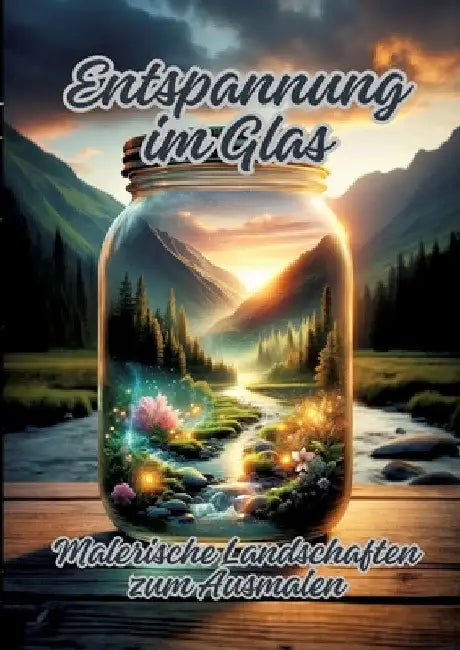 Entspannung im Glas: Malerische Landschaften zum Ausmalen by Ela Artjoy