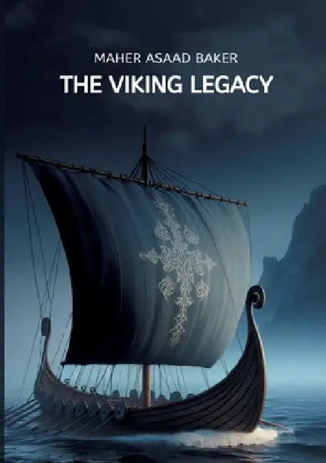 The Viking Legacy by Maher Asaad Baker