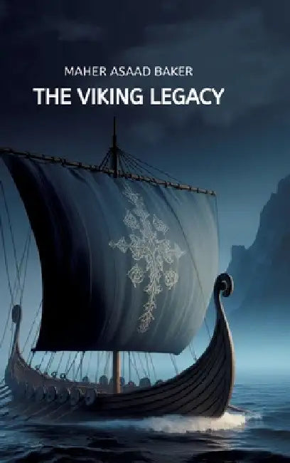 The Viking Legacy by Maher Asaad Baker