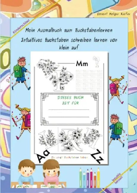 Mein Ausmalbuch zum Buchstabenlernen: Intuitives Buchstaben schreiben lernen von klein auf by Holger Kiefer