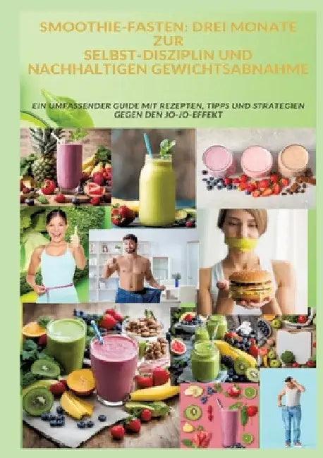 Smoothie-Fasten: DREI MONATE ZUR SELBST-DISZIPLIN UND NACHHALTIGEN GEWICHTSABNAHME: Ein umfassender Guide mit Rezepten, Tipps und Strat by Adele Alfons