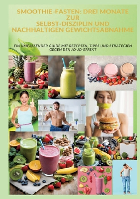 Smoothie-Fasten: DREI MONATE ZUR SELBST-DISZIPLIN UND NACHHALTIGEN GEWICHTSABNAHME: Ein umfassender Guide mit Rezepten, Tipps und Strat by Adele Alfons