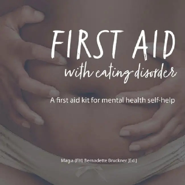 First Aid with Eating Disorder: A First Aid Kit for Mental Health Self-Help by Bernadette Bruckner