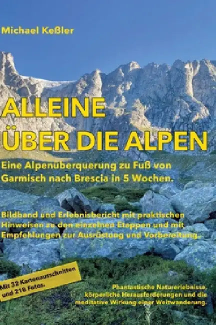Alleine über die Alpen: Eine Alpenüberquerung zu Fuß. Von Garmisch nach Brescia in 5 Wochen. by Michael Keßler