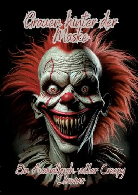 Grauen hinter der Maske: Ein Ausmalbuch voller Creepy Clowns by Ela Artjoy