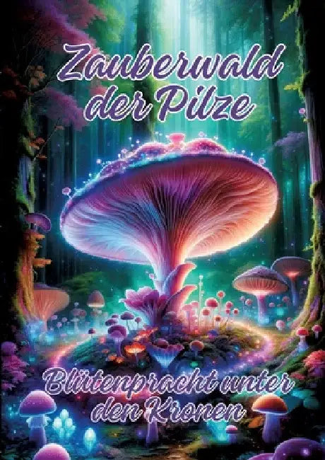 Zauberwald der Pilze: Blütenpracht unter den Kronen by Ela Artjoy