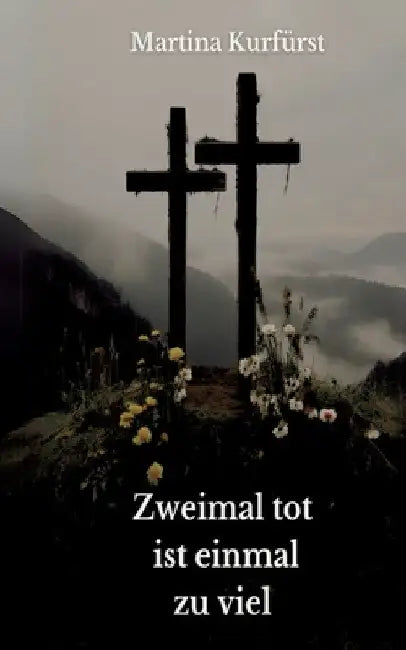 Zweimal tot ist einmal zu viel by Martina Kurfürst