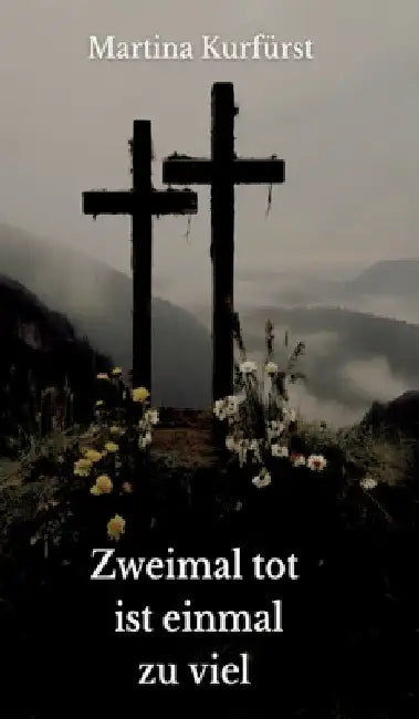 Zweimal tot ist einmal zu viel by Martina Kurfürst