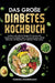 Das große Diabetes Kochbuch: Leckere und einfache Rezepte für eine gesunde Ernährung bei Diabetes Typ 2. Genussvoll essen und den Blutzucker als Diabe by Vanessa Zimmermann