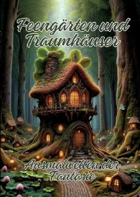 Feengärten und Traumhäuser: Ausmalwelten der Fantasie by Ela Artjoy