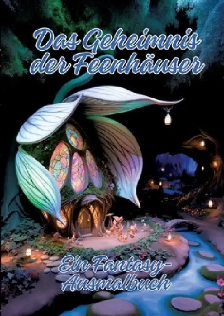 Das Geheimnis der Feenhäuser: Ein Fantasy-Ausmalbuch by Ela Artjoy