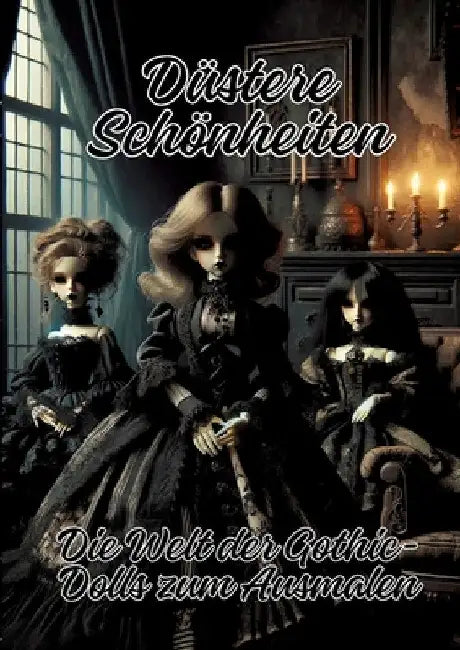 Düstere Schönheiten: Die Welt der Gothic-Dolls zum Ausmalen by Ela Artjoy