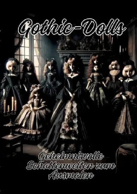 Gothic-Dolls: Geheimnisvolle Schattenwelten zum Ausmalen by Ela Artjoy