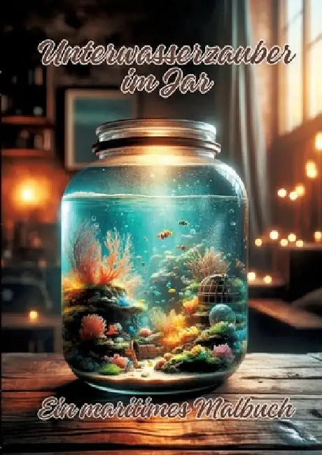 Unterwasserzauber im Jar: Ein maritimes Malbuch by Ela Artjoy