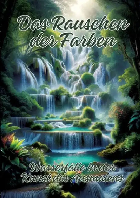 Das Rauschen der Farben: Wasserfälle in der Kunst des Ausmalens by Ela Artjoy