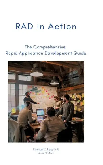 RAD in Action: The Comprehensive Rapid Application Development Guide by Thomas C. Berger