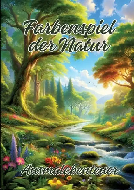 Farbenspiel der Natur: Ausmalabenteuer by Ela Artjoy