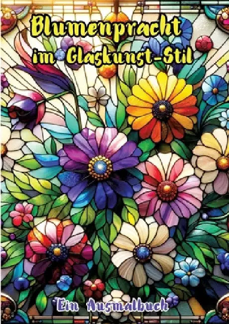 Blumenpracht im Glaskunst-Stil: Ein Ausmalbuch by Maxi Pinselzauber