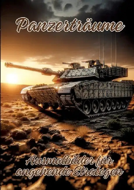 Panzerträume: Ausmalbilder für angehende Strategen by Ela Artjoy