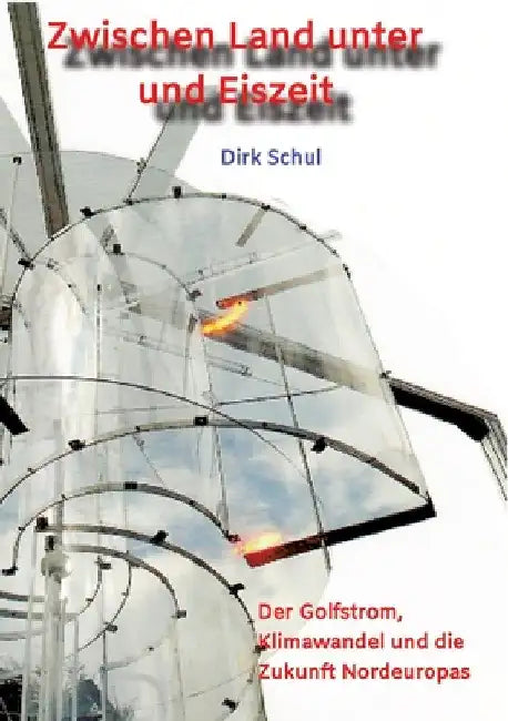 Zwischen Land unter und Eiszeit: Der Golfstrom, Klimawandel und die Zukunft Nordeuropas by Dirk Schul