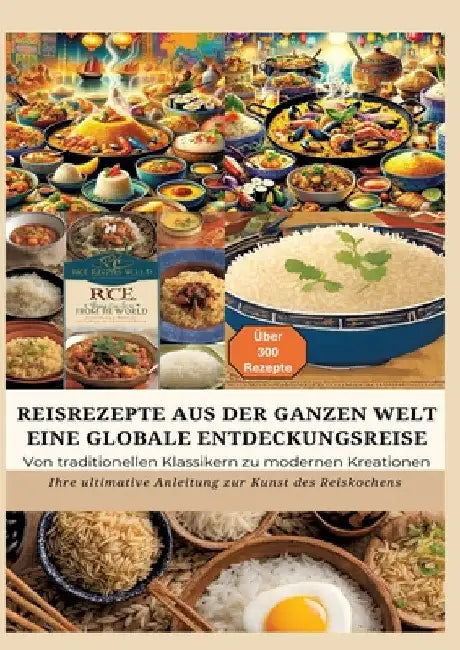Reisrezepte Aus Der Ganzen Welt: Eine globale Entdeckungsreise: Meisterwerke der Reisküche: - Ultimativer Guide für Reisliebhaber mit traditionellen u by Bianca Leopold