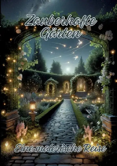 Zauberhafte Gärten: Eine malerische Reise by Ela Artjoy
